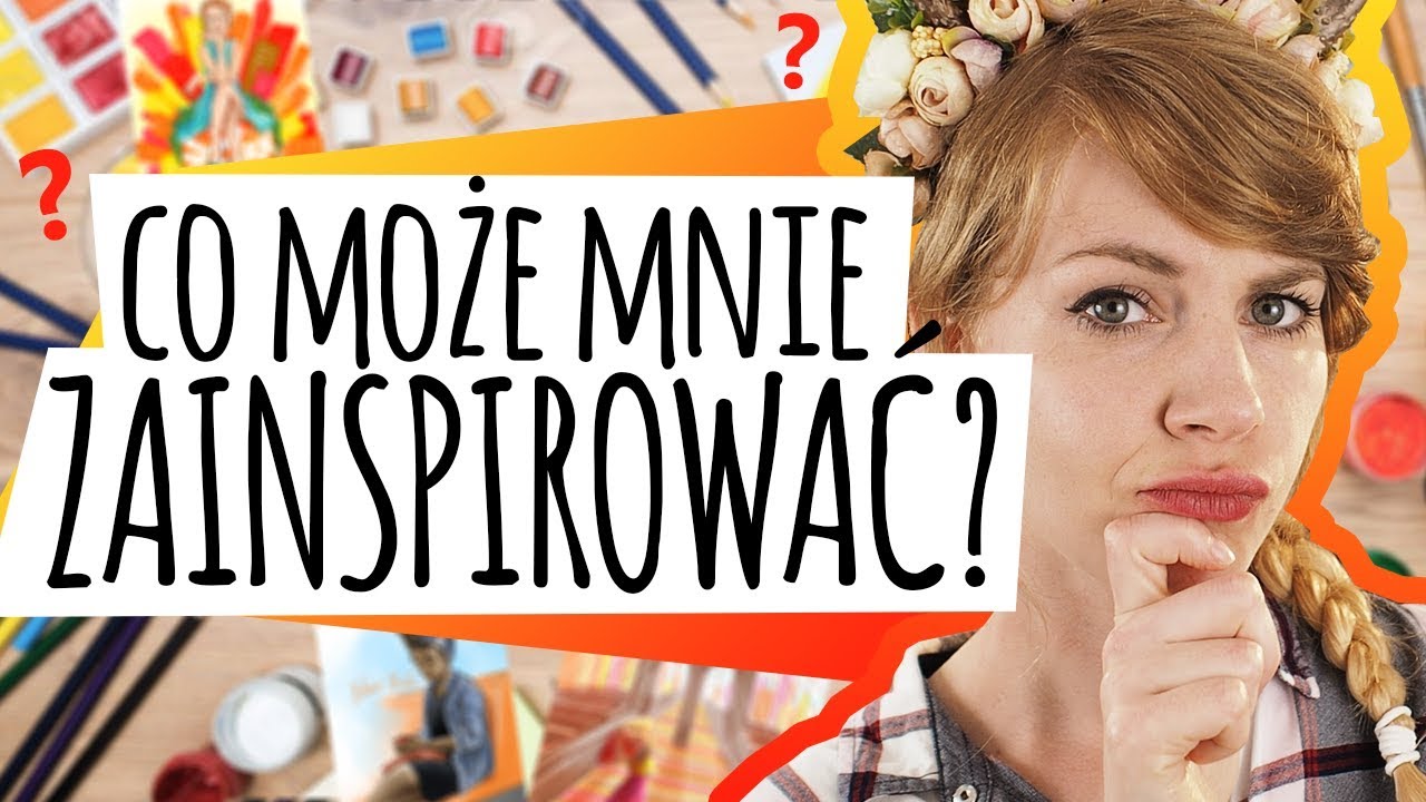 SKĄD CZERPAĆ INSPIRACJĘ? Odpowiedź na odwieczne pytanie