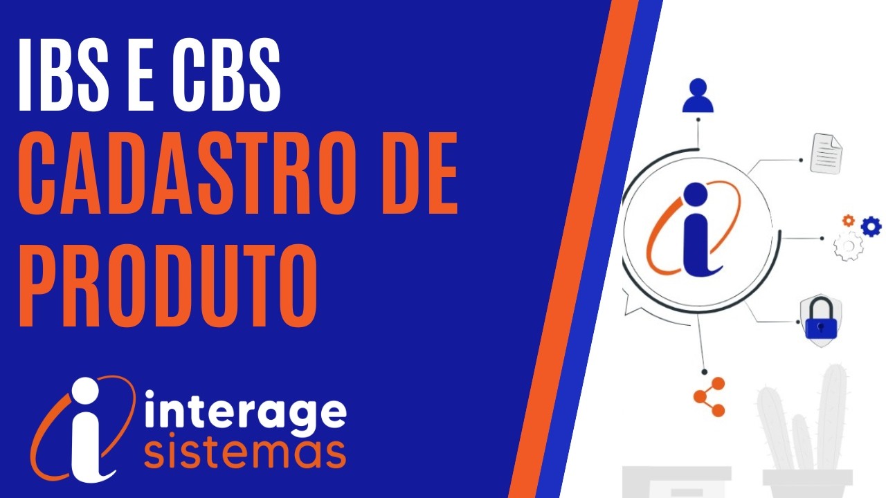 IBS e CBS Cadastro de Produto | Sistema Interage