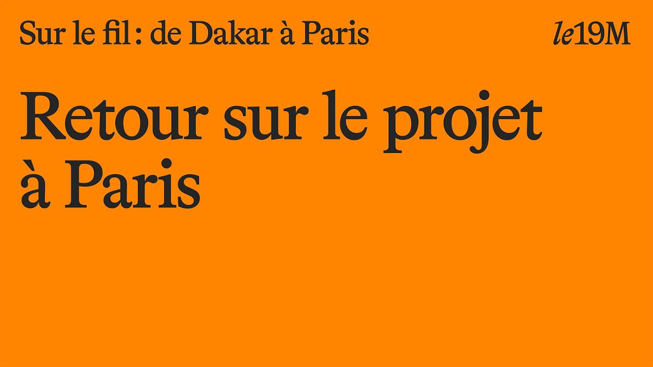 [Sur le fil : de Dakar à Paris] Retour sur le projet à Paris