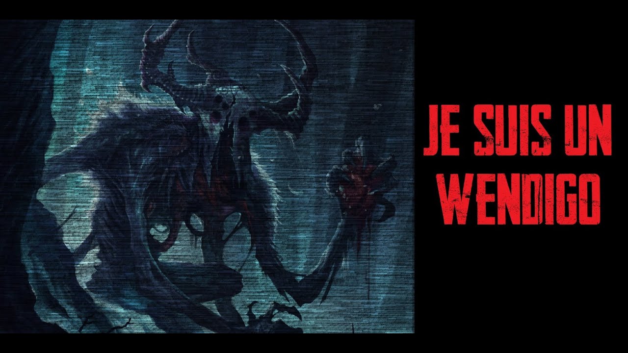 CREEPYPASTA FR - Je suis un wendigo