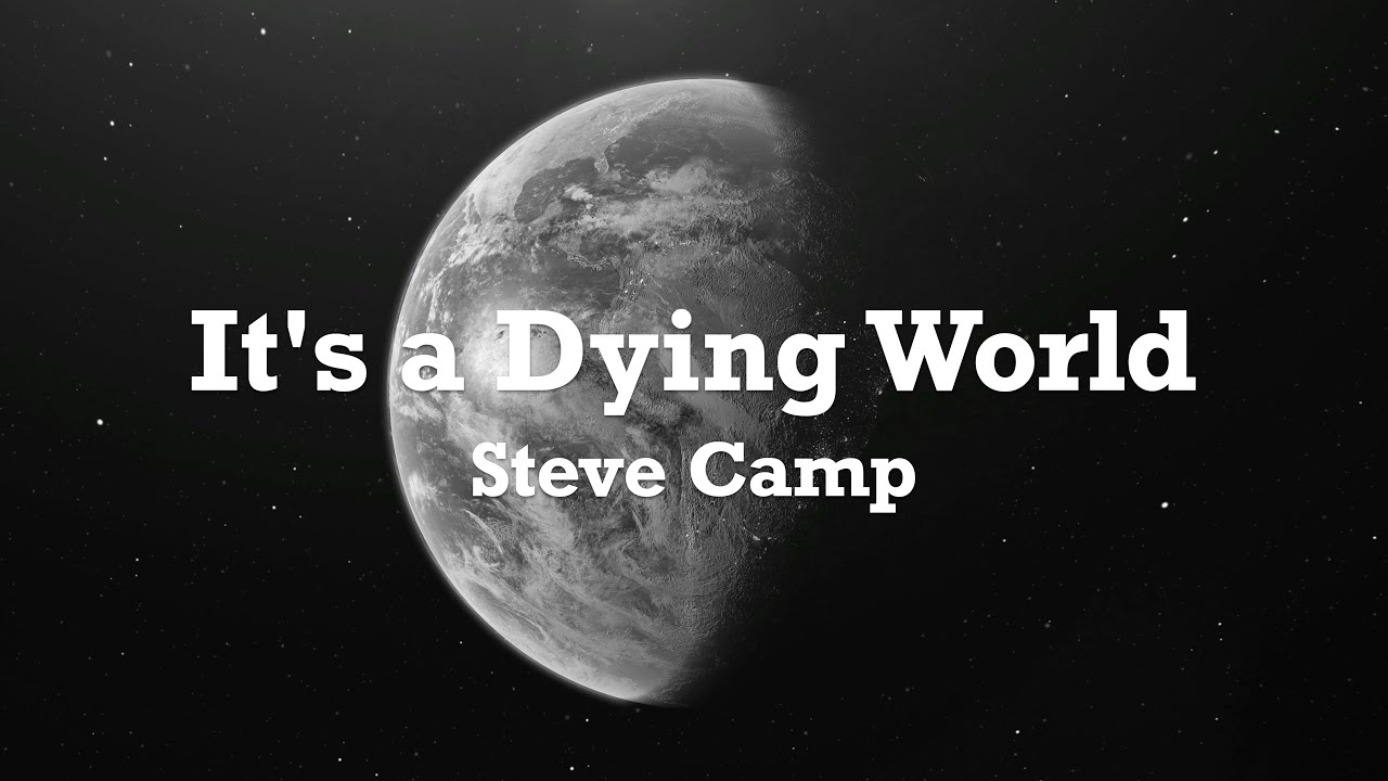 Steve Camp - It's A Dying World (Lyric Video)