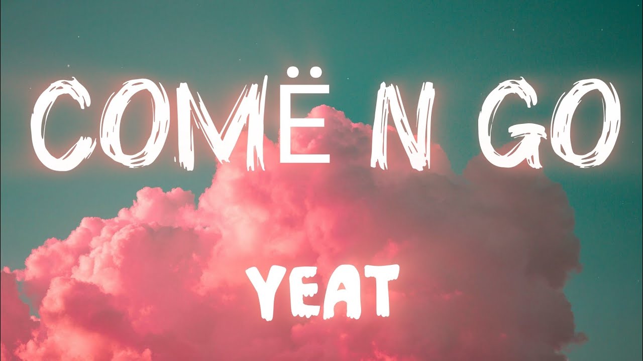 Yeat &ndash; COM&Euml; N GO (Official Lyrics Video)