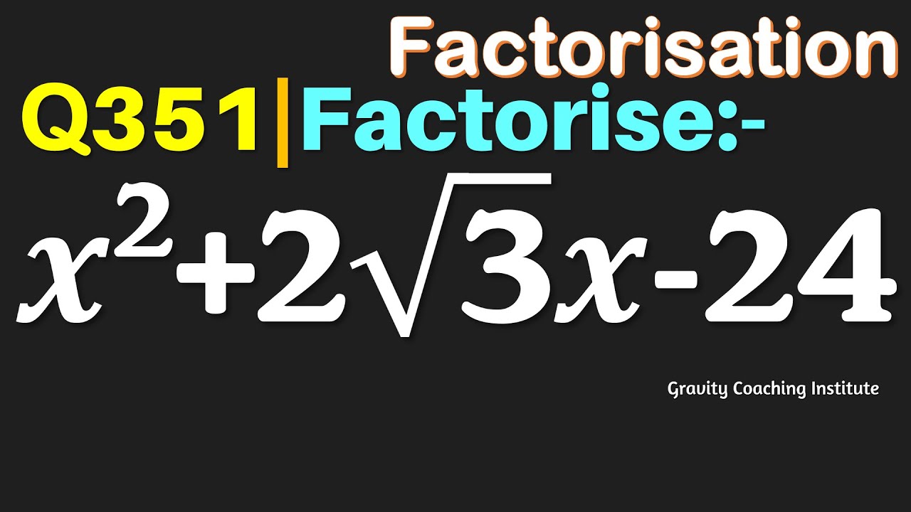 Q351 | Factorise x^2+2√3 x-24 | Factorise x2+2√3 x-24 | Factorise x square + 2 root 3 x - 24