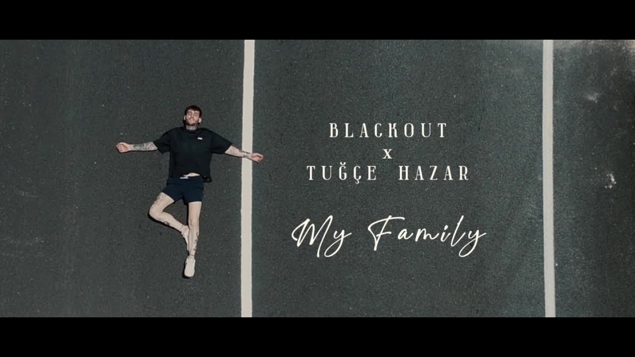 Blackout Ft. Tugce Hazar - My family | Official Video