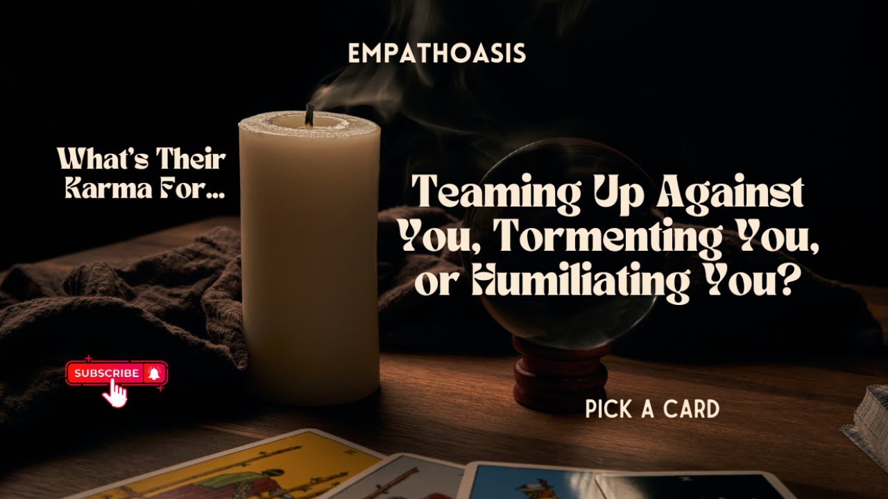 WHAT’S THEIR CURRENT KARMA FOR TEAMING UP AGAINST YOU, TORMENTING YOU, OR HUMILIATING YOU?