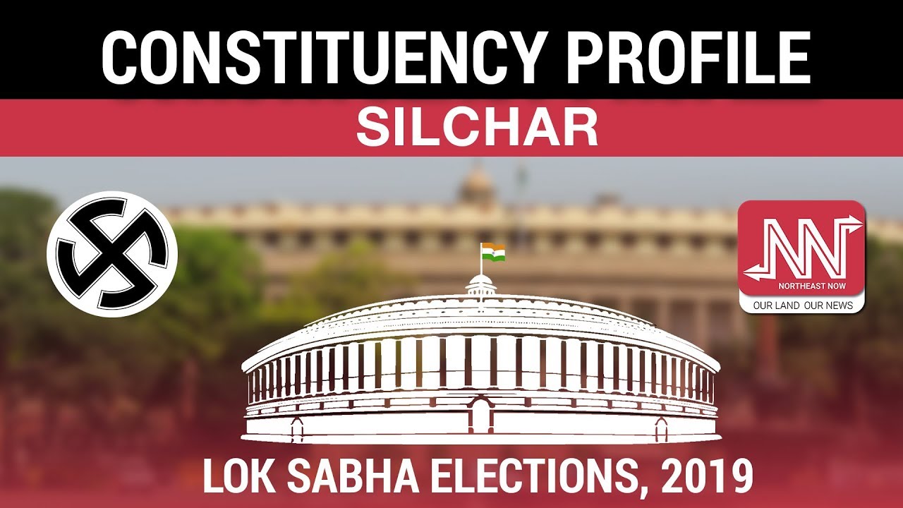 Silchar | Lok Sabha Elections, 2019 | Constituency Profile