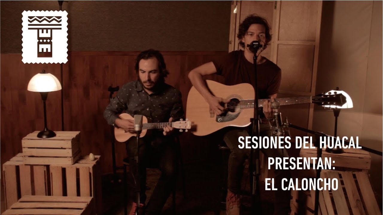 Sesiones del Huacal presentan: El Caloncho