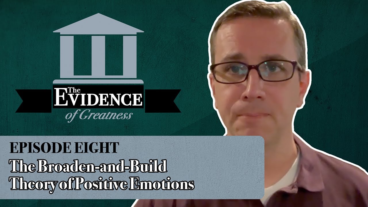 The Broaden-and-Build Theory of Positive Emotions - Evidence of Greatness Episode 8