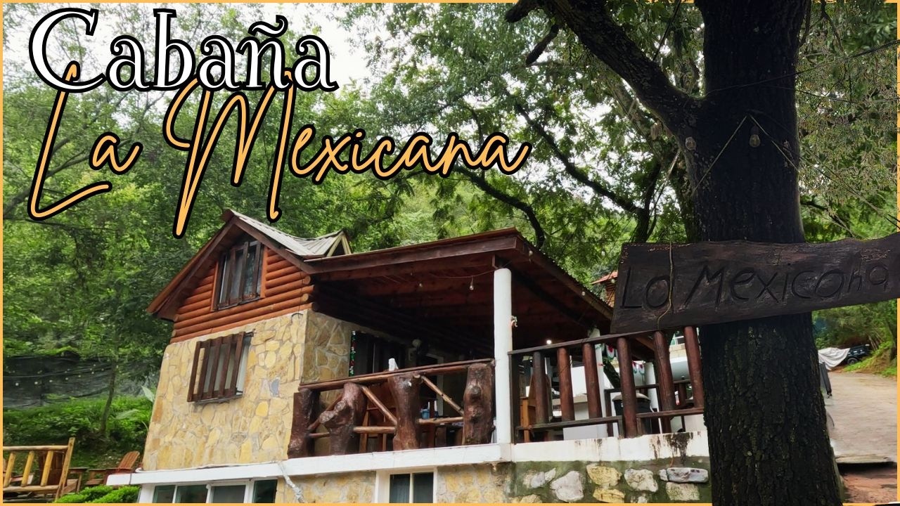 Cabaña con las “3B” (Buena, Bonita y Barata) de Monterrey: LA MEXICANA Santiago N.L.