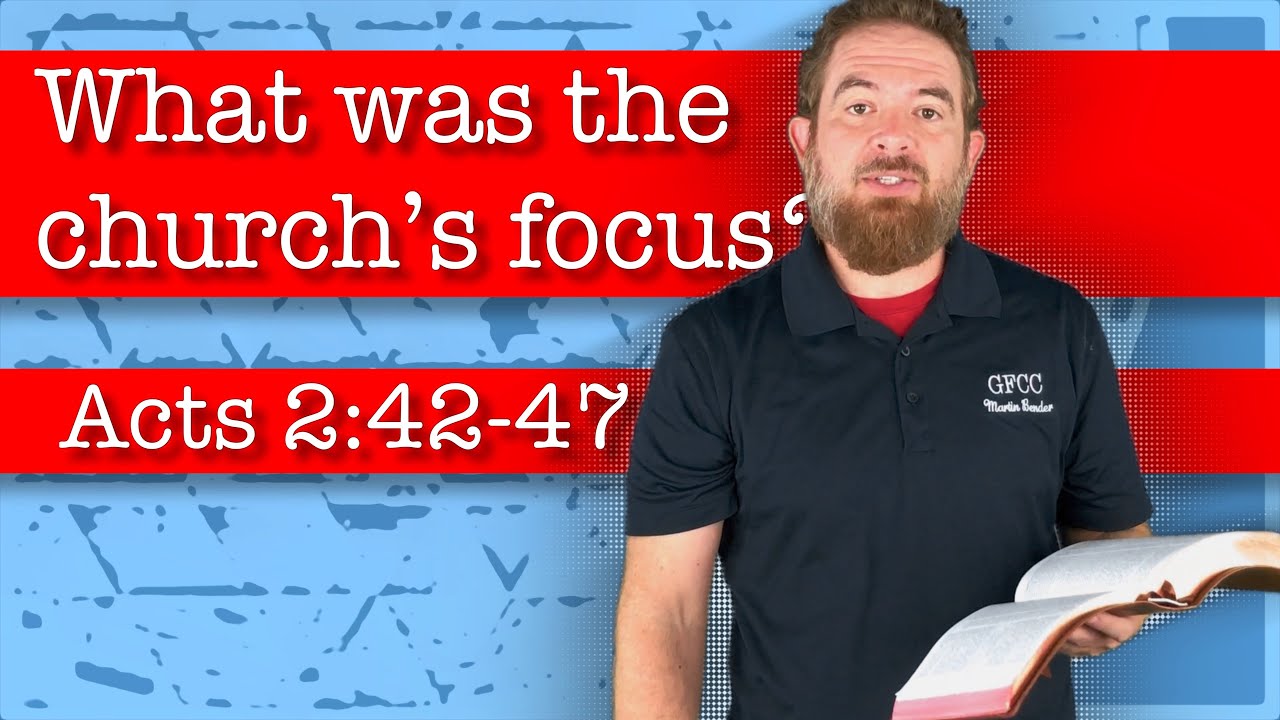 What was the church’s focus? - Acts 2:42-47