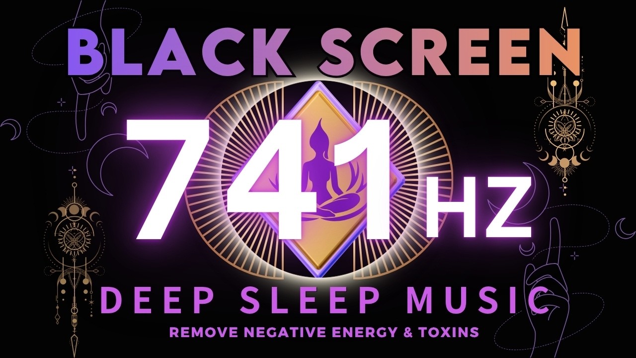 741Hz Solfeggio Frequency💜REMOVE NEGATIVE ENERGY & TOXINS - Spiritual Awakening - DEEP SLEEP MUSIC
