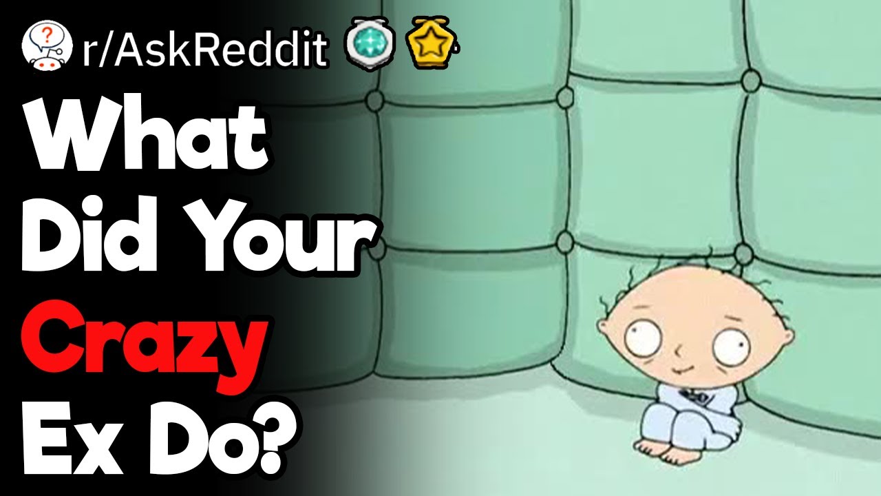 What Did Your Crazy Ex Do?