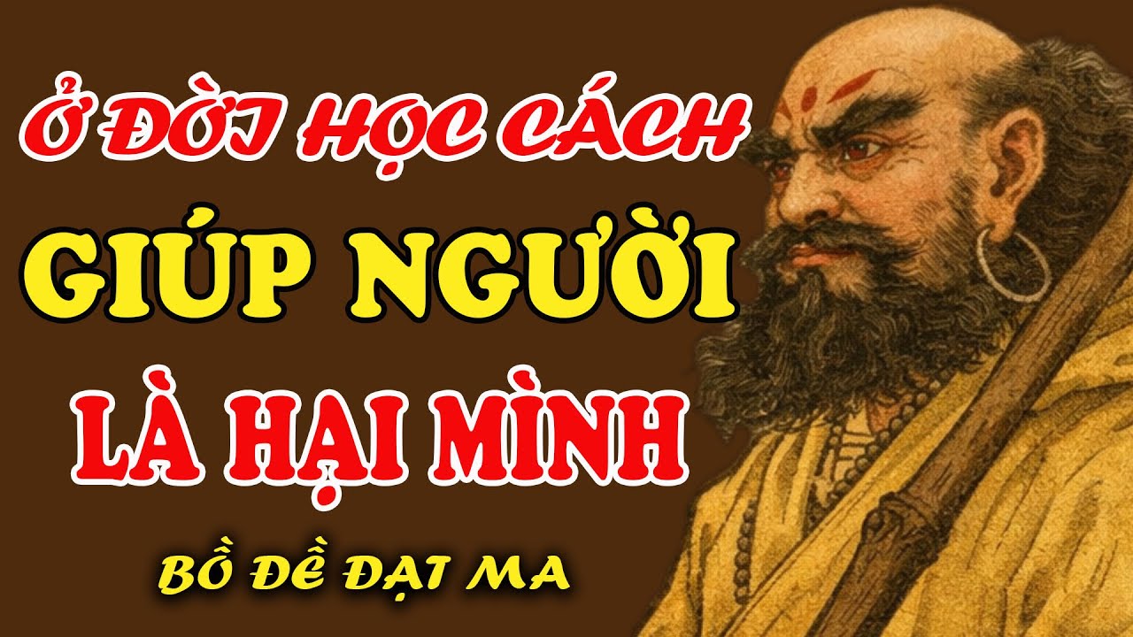 Bồ Đề Đạt Ma Dạy Càng Giúp Người Càng Khổ – Vì Sao Người Tử Tế Hay Thiệt Thòi