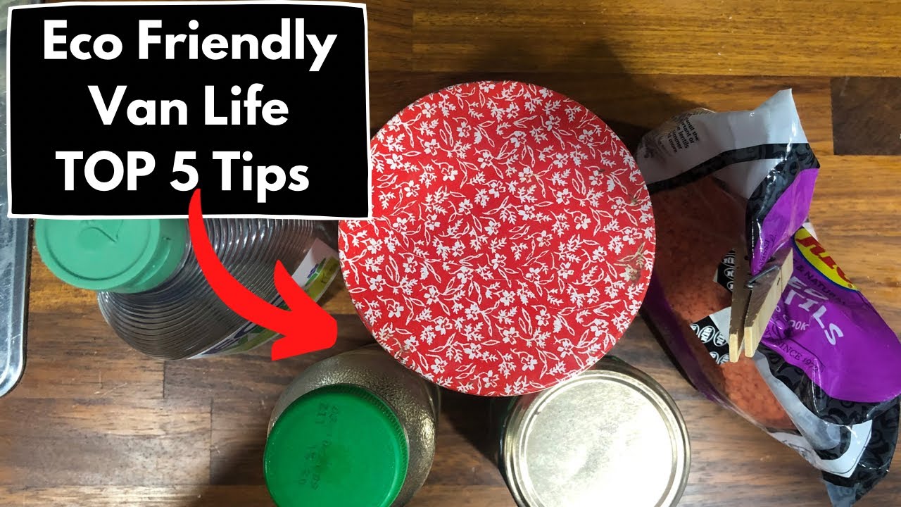Eco Friendly Low Waste Living Van Life Top 5 Tips Part 2 UK