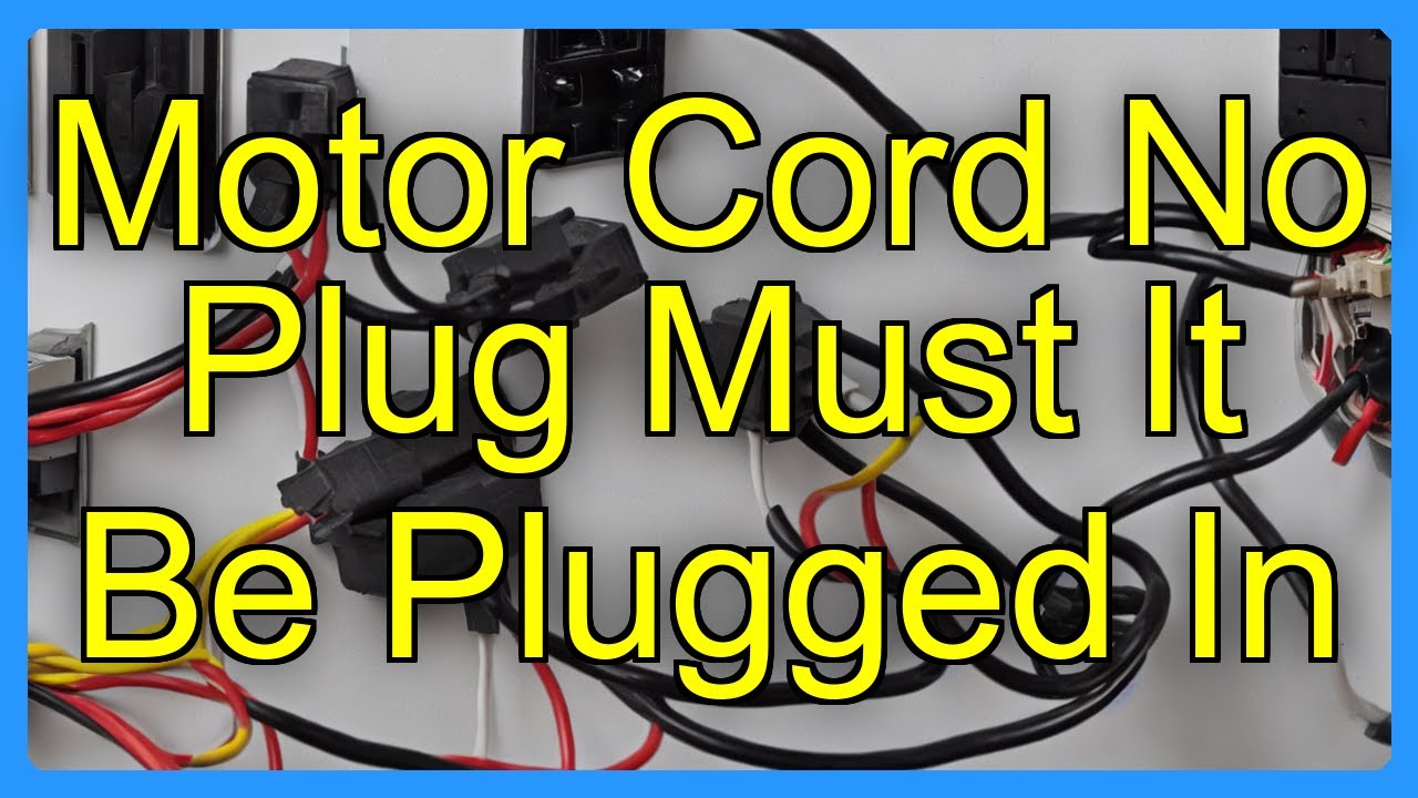 Motor Cord No Plug Must It Be Plugged In