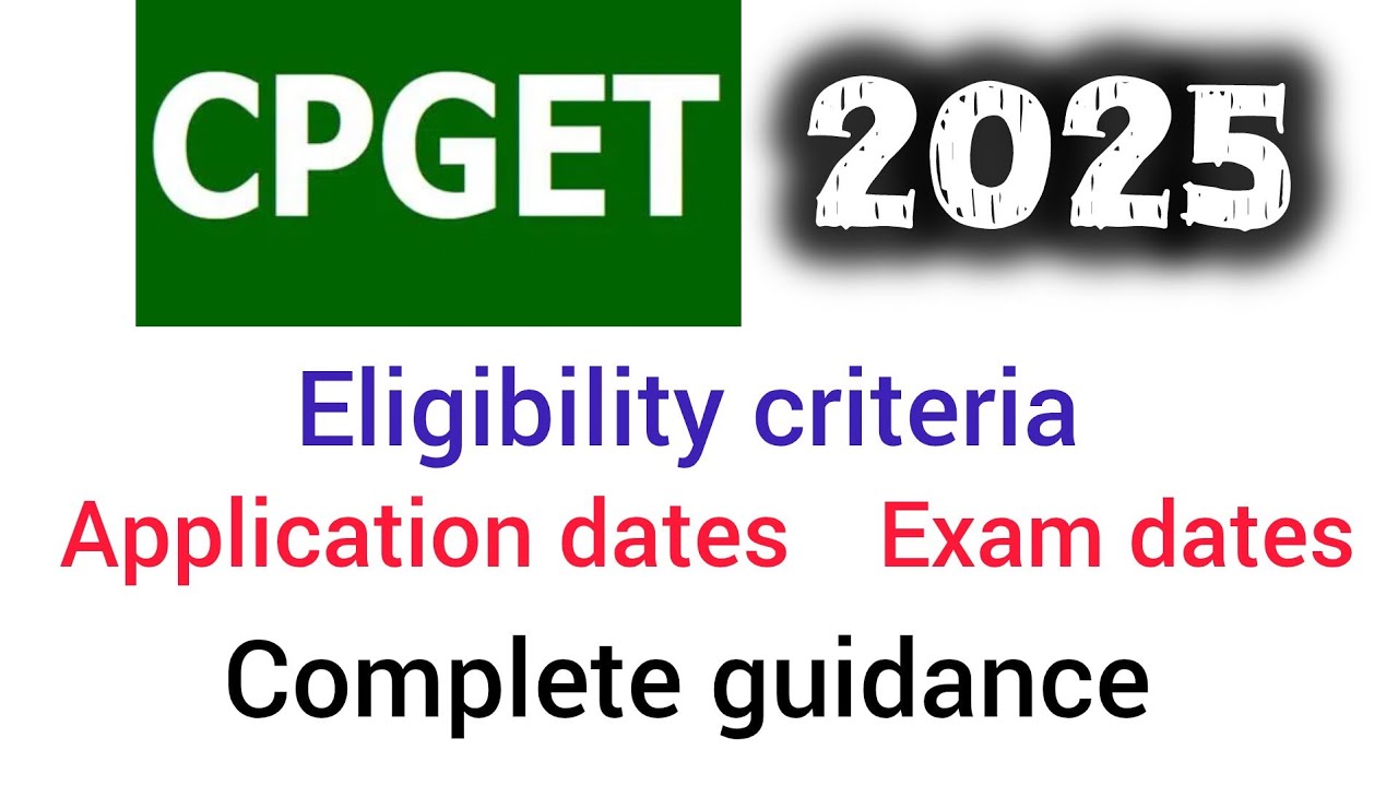 CPGET 2025 : Eligibility criteria, application notification, exam dates , Complete guidance