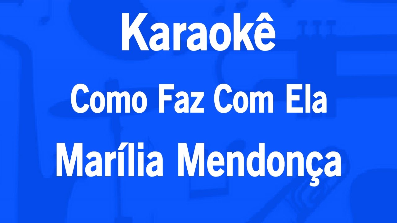 Karaok&ecirc; Como Faz Com Ela - Mar&iacute;lia Mendon&ccedil;a