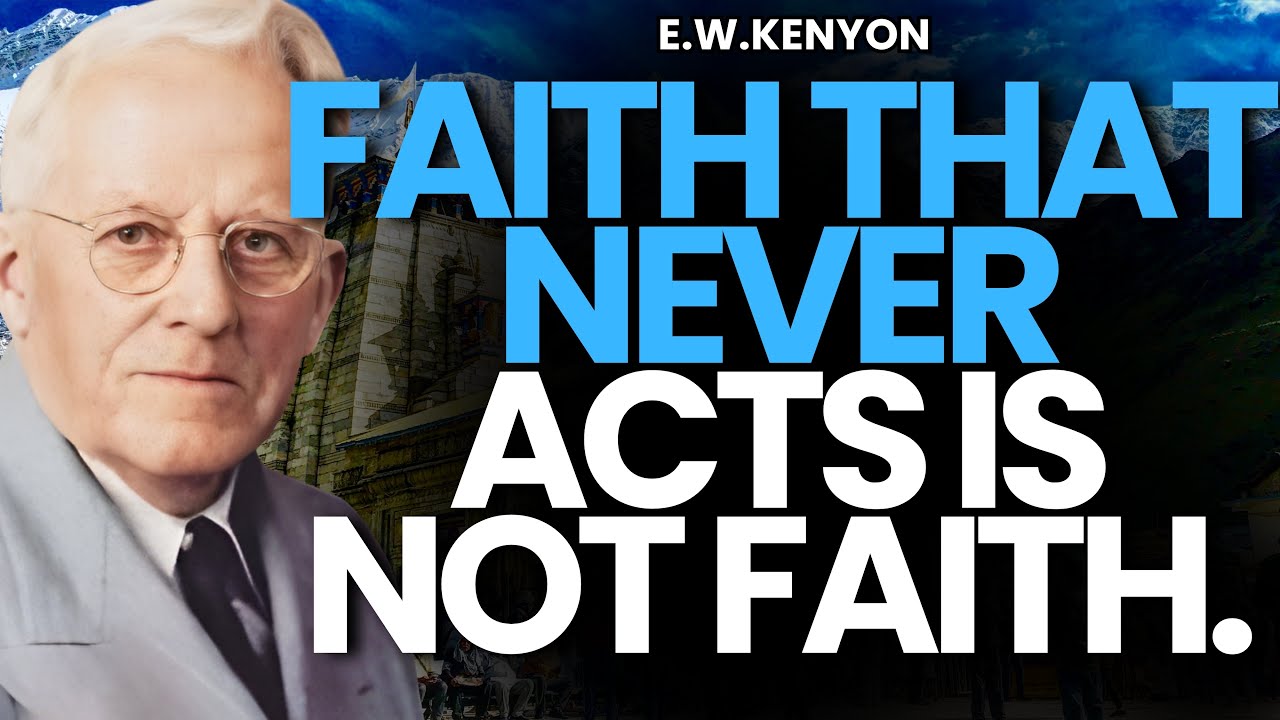 BELIEVE OR ACT? Why REAL FAITH RELEASES POWER | Revelation Truth by E.W.Kenyon