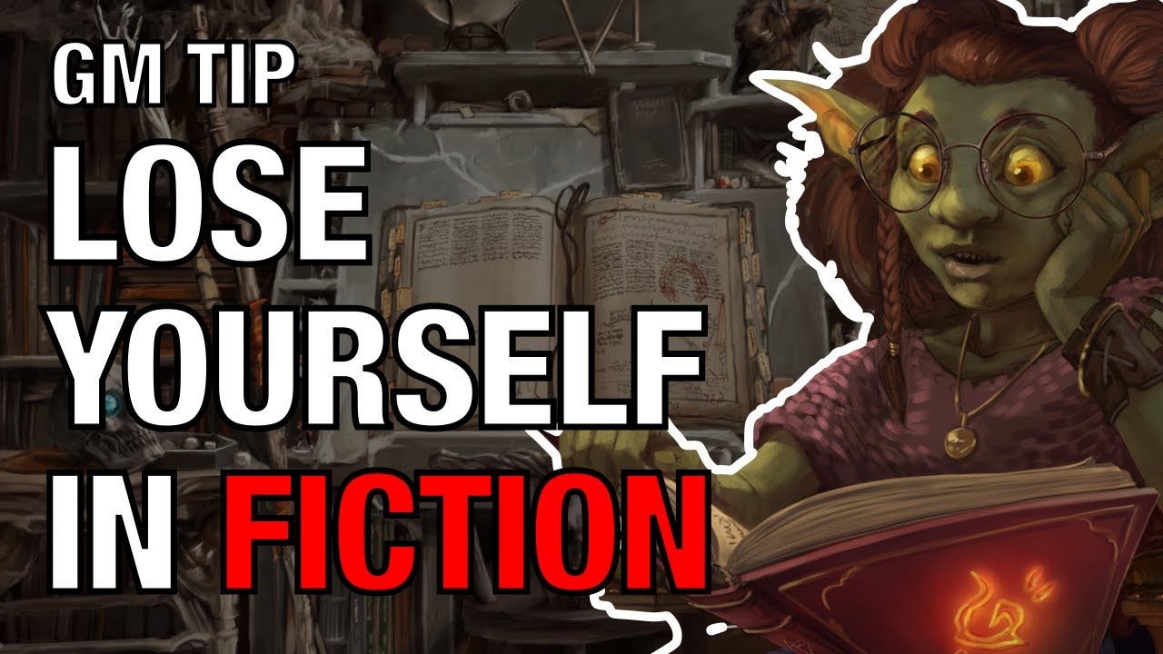 Lose Yourself in Fiction – Lazy GM Tip