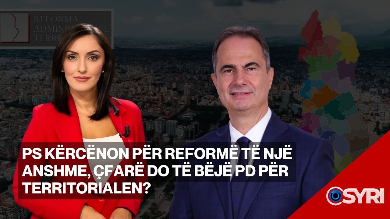 INTERVISTA/ PS kërcënon për reformë të një anshme, çfarë do të bëjë PD për territorialen?