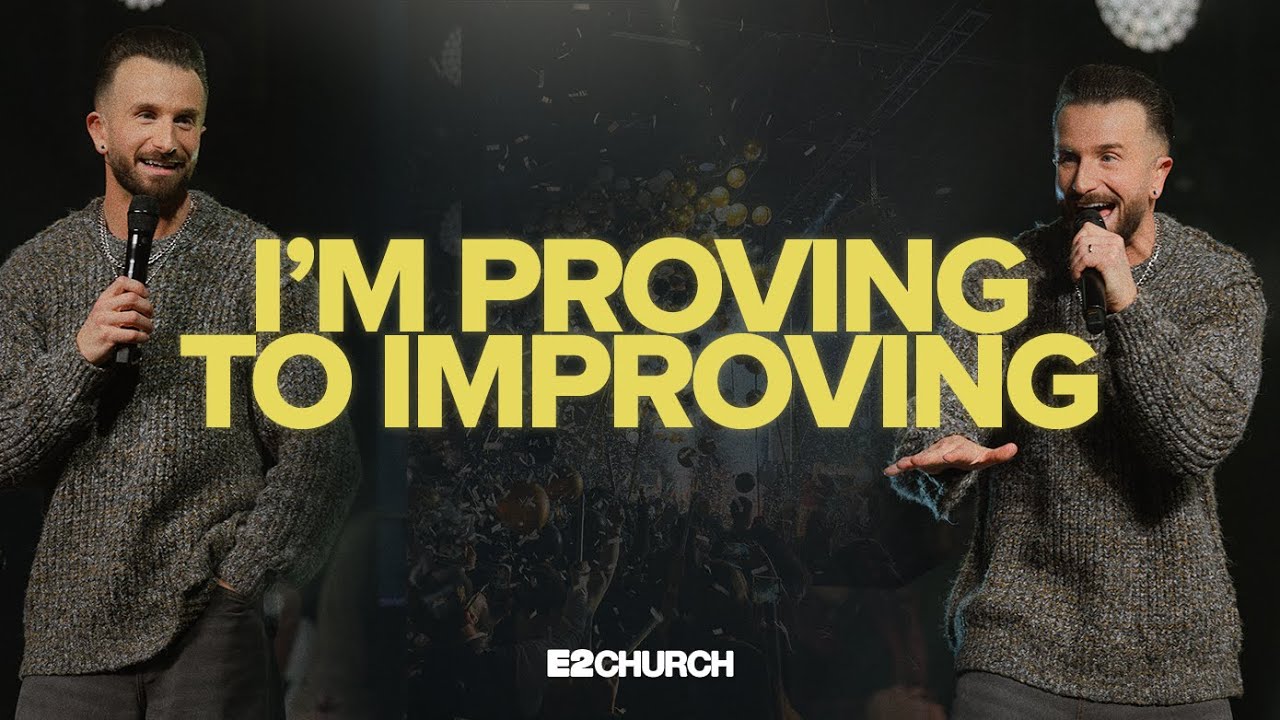 I’m Proving To Improving| Pastor Jared Ellis | E2 Church