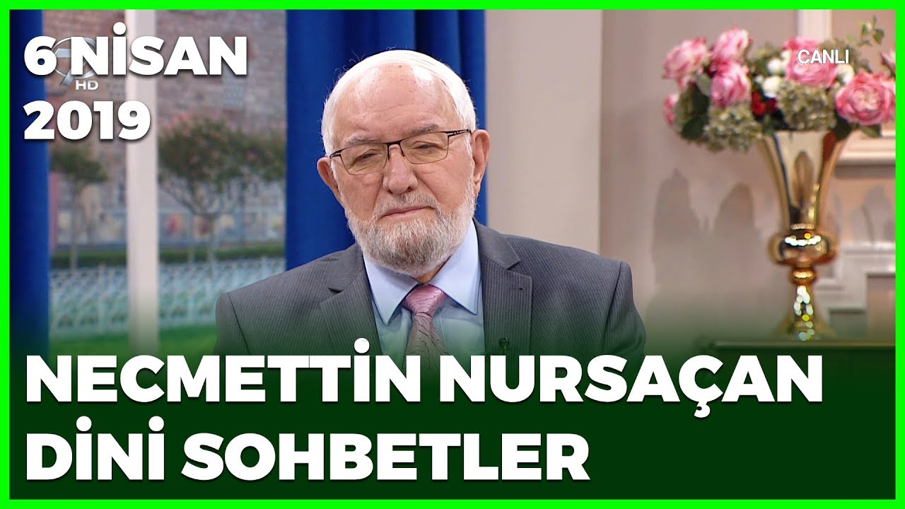 Necmettin Nursaçan'la Sohbetler - 6 Nisan 2019