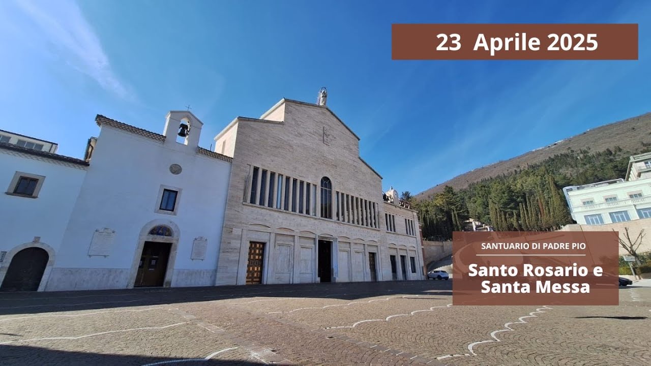 Santo Rosario e Santa Messa - 23 aprile 2025 (fr. Maurizio Placentino)