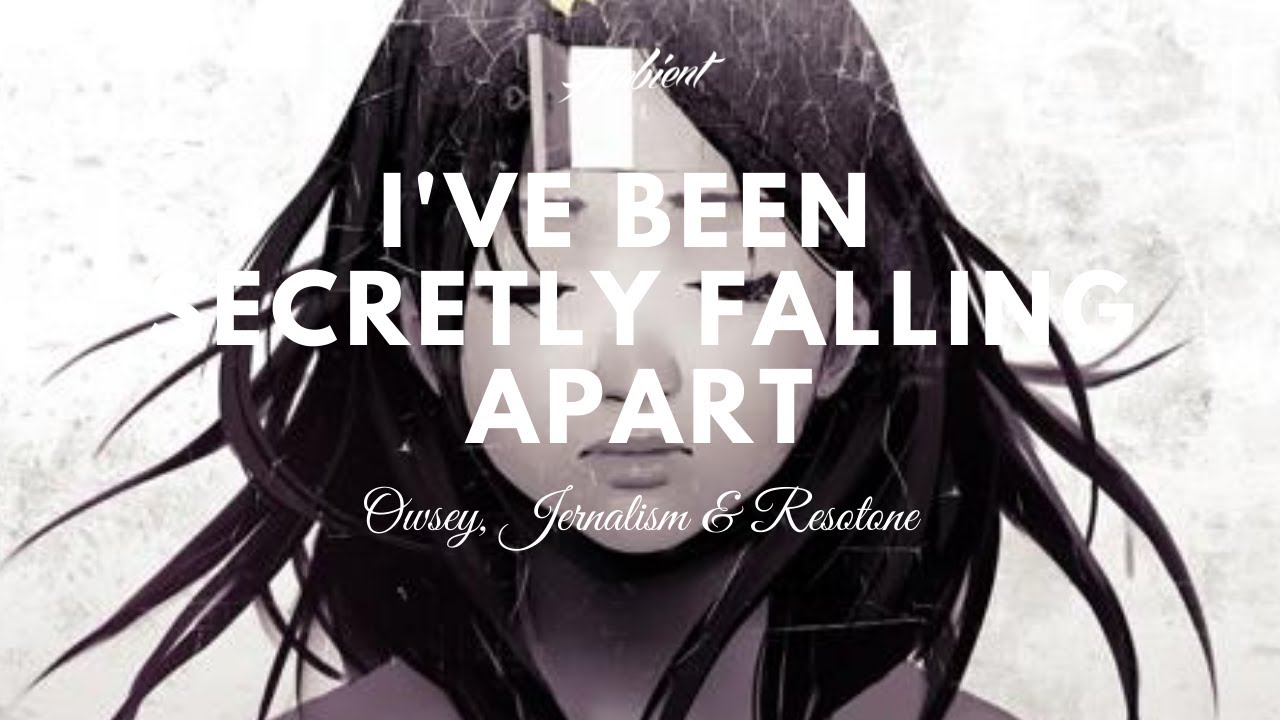 Owsey, Jernalism & Resotone - I've Been Secretly Falling Apart