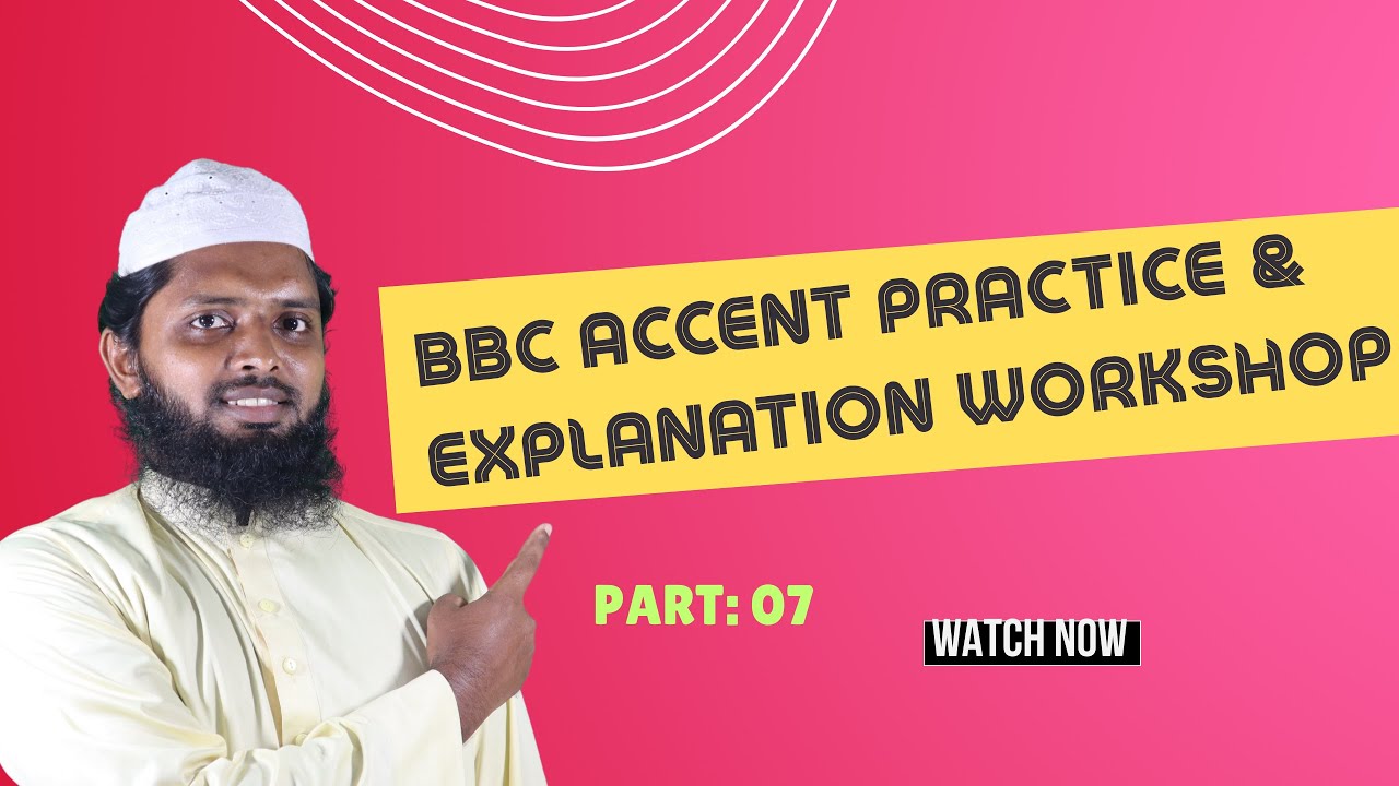 BBC Accent Practice & Explanation Workshop 07