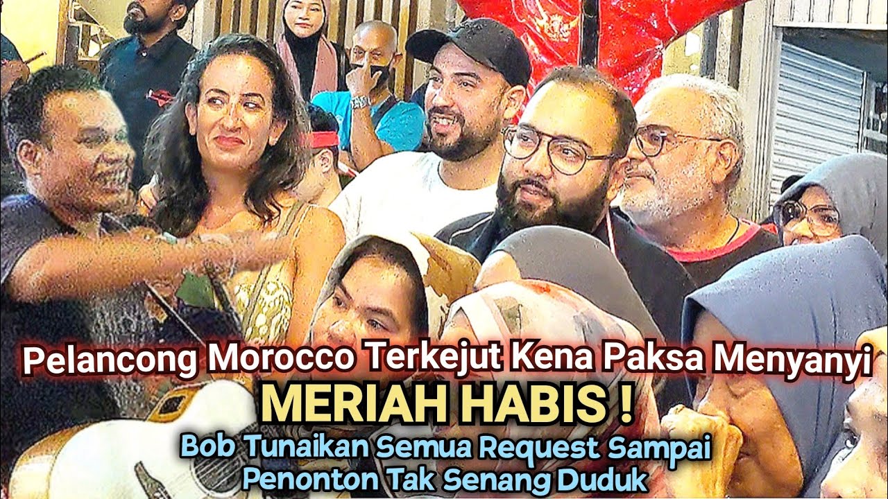 🔥Bob Ajak Pelancong Dr Morocco Menyanyi Bersama 🔴Penonton Tk Rileks Bila Bob Cuba Tunaikan Request.