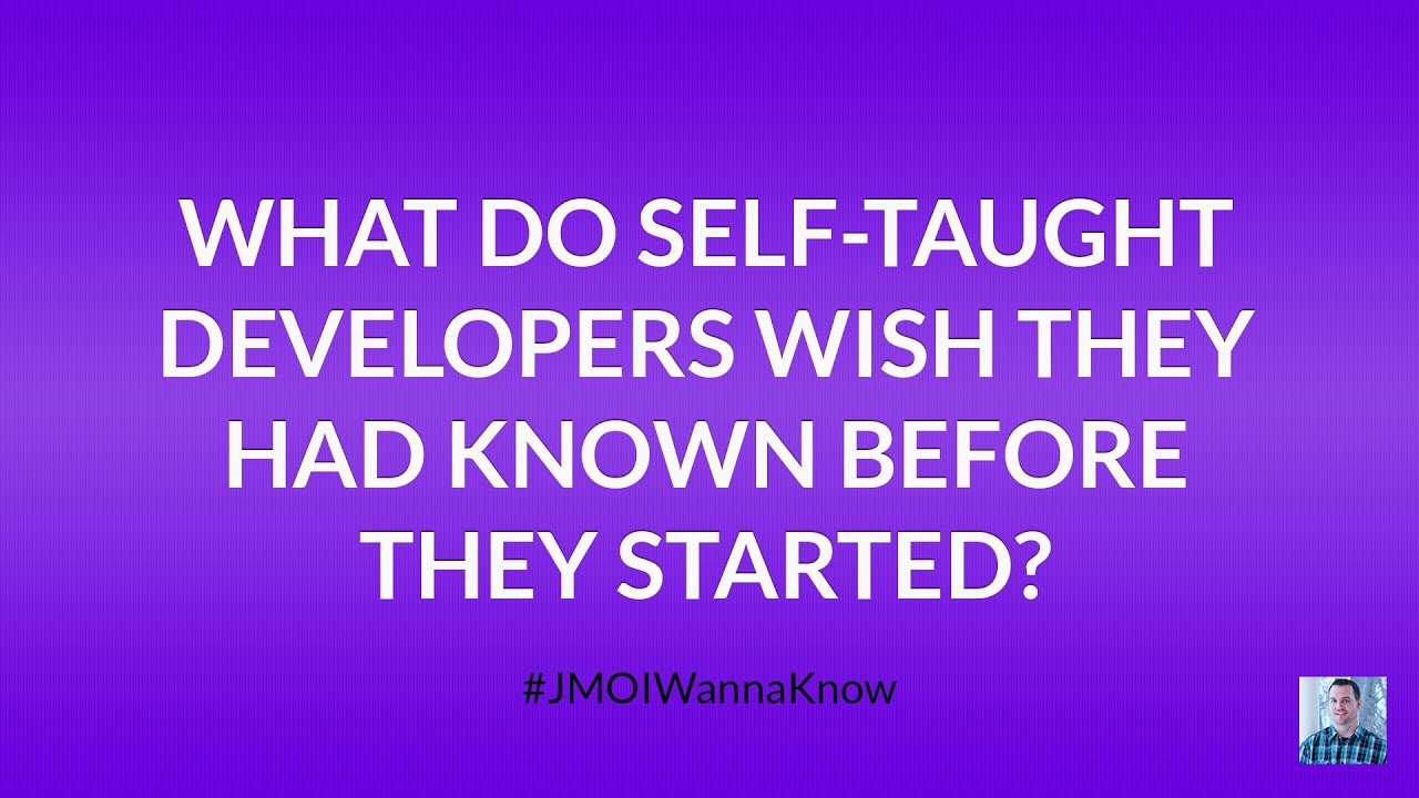 What Do Self-Taught Web Developers Wish They Had Known Before They Started?
