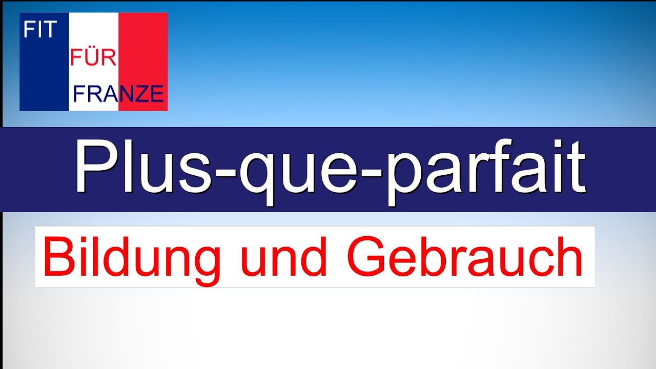 Plus-que-parfait / Plusquamperfekt - Einfach besser erkl&auml;rt!