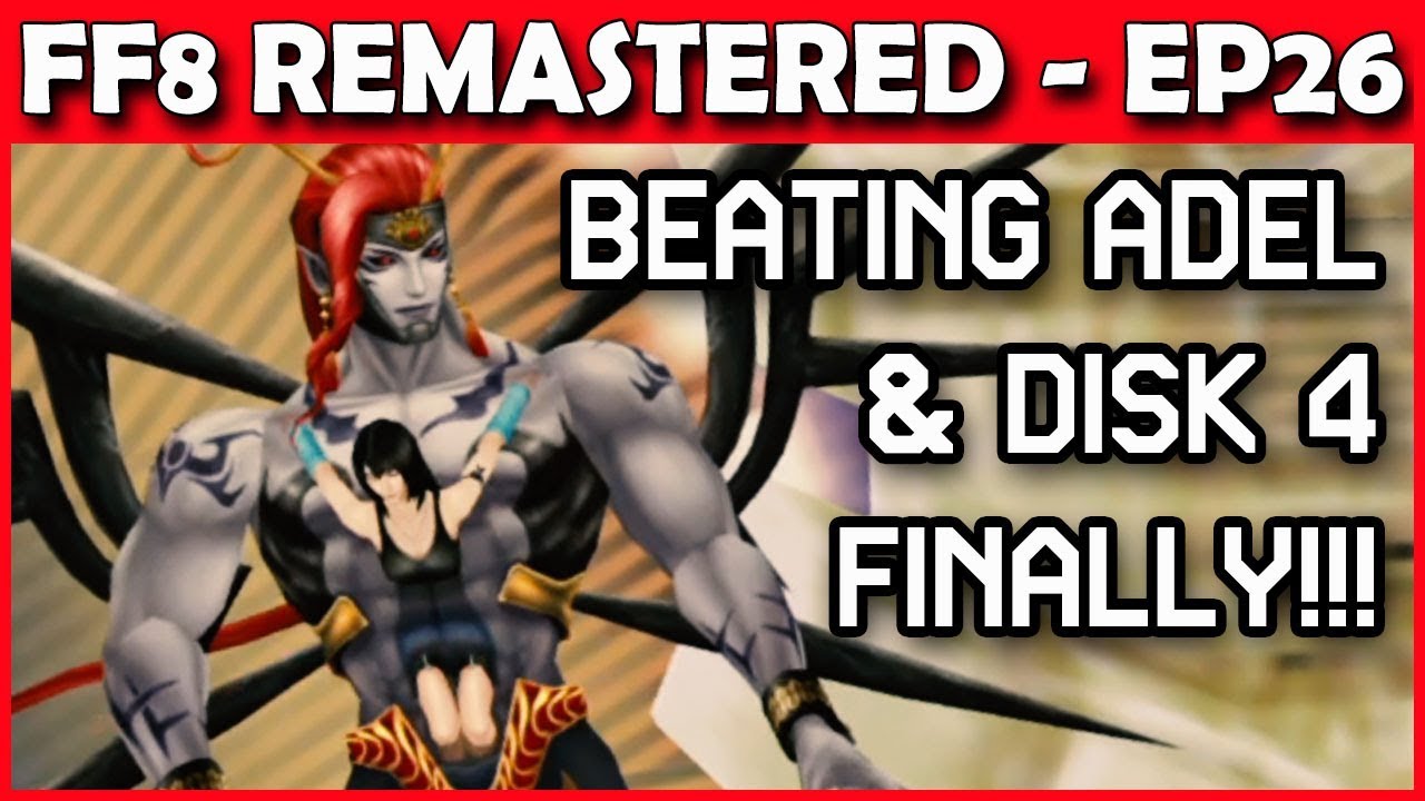 Let's Play Final Fantasy 8 Remastered - Adel BOSS & Disk 4! - Part 26