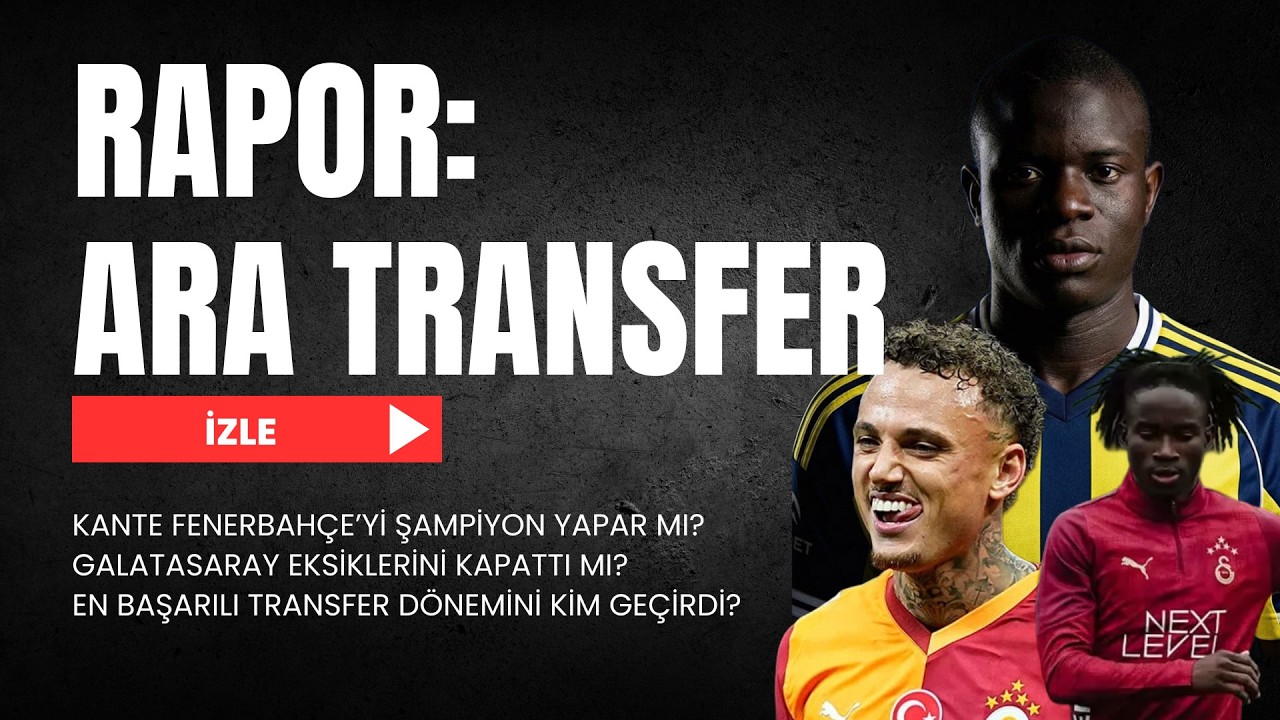 TRANSFER RAPORU | Ara transferde kim ne yaptı, en başarılı transferler, kimler katı verir