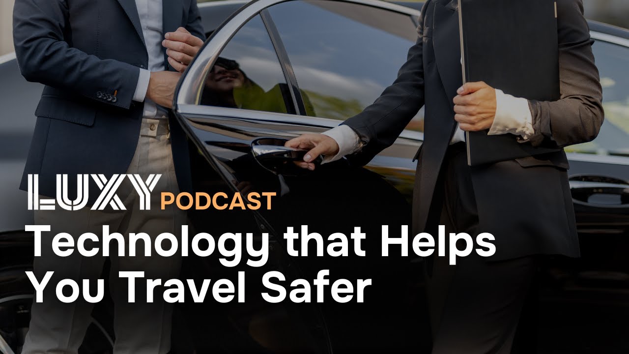 Technology that Helps You Travel Safer  | LUXY Podcast