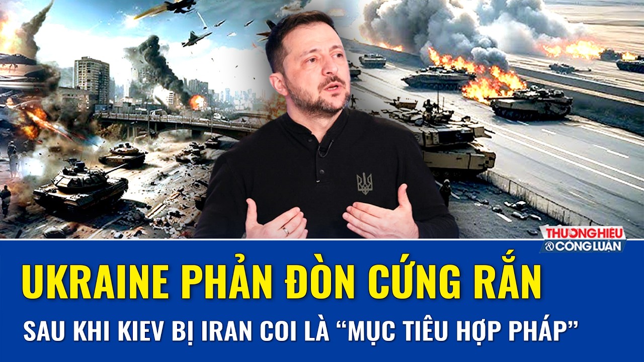 Ukraine phản đòn cứng rắn sau khi Kiev bị Iran coi là “mục tiêu hợp pháp”
