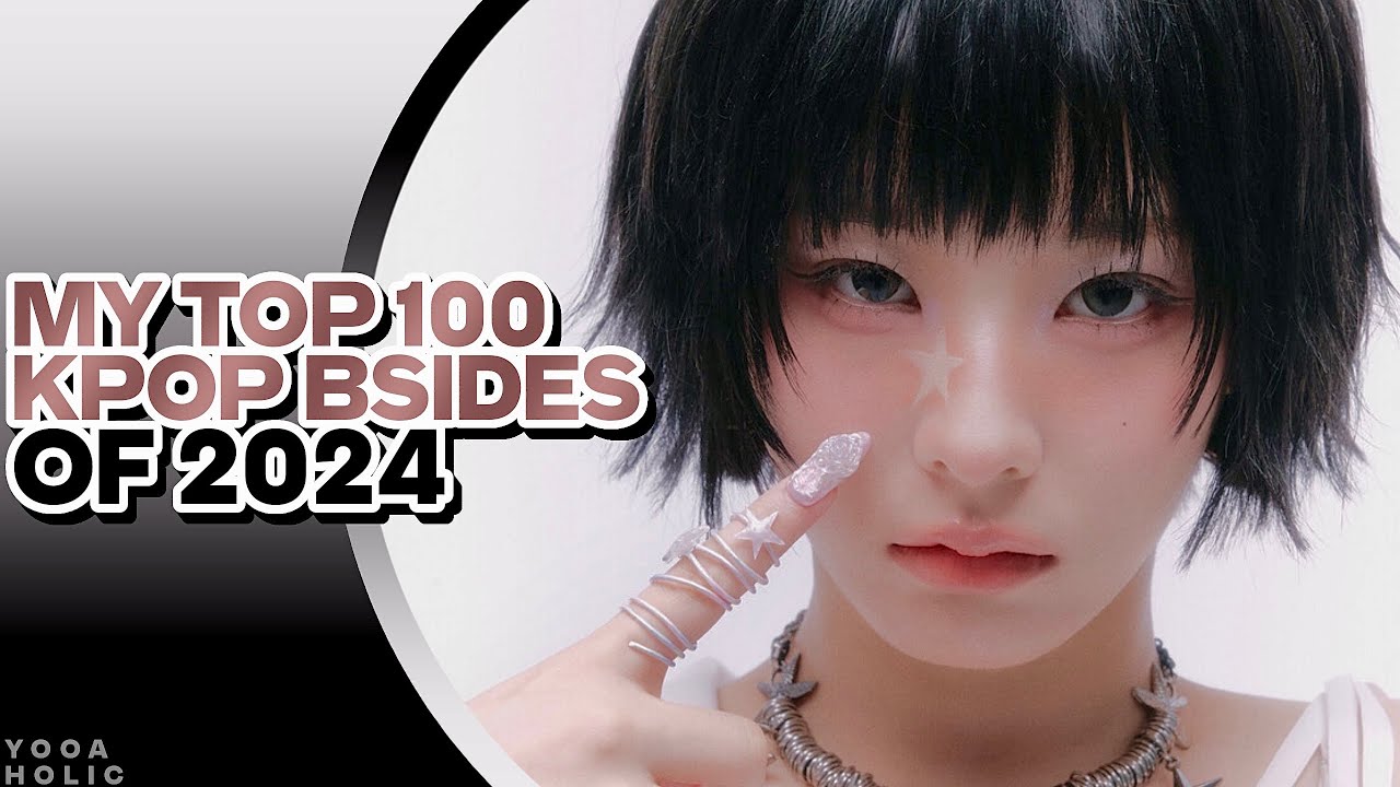 MY TOP 100 KPOP BSIDES OF 2024