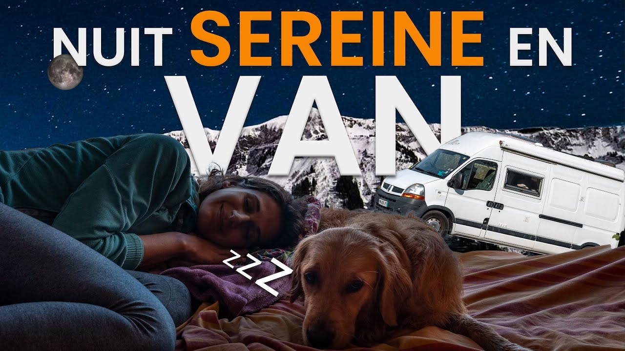 Comment DORMIR SEREINEMENT Dans Son VAN Aménagé