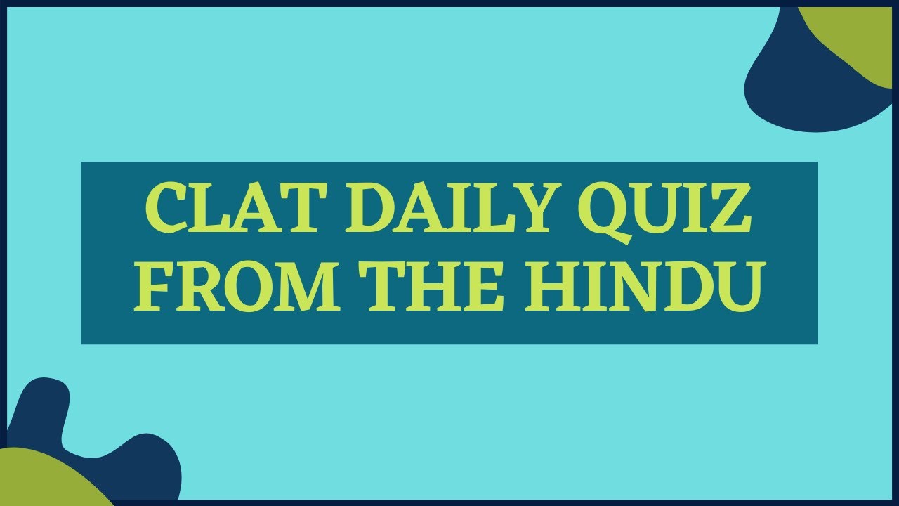 The Hindu Newspaper Daily Quiz by Lawsikho / The Hindu/ CLAT 2021-22