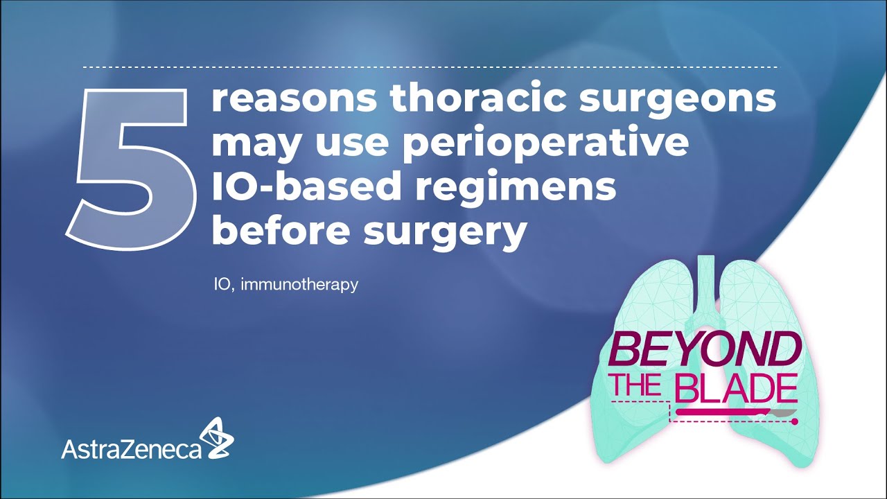Beyond the Blade: 5 reasons thoracic surgeons may use perioperative IO-based regimens before surgery