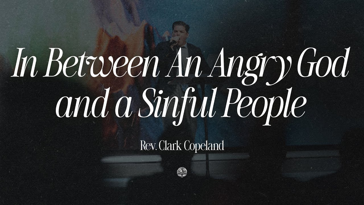 In Between An Angry God and a Sinful People | Rev. Clark Copeland | September 23, 2025