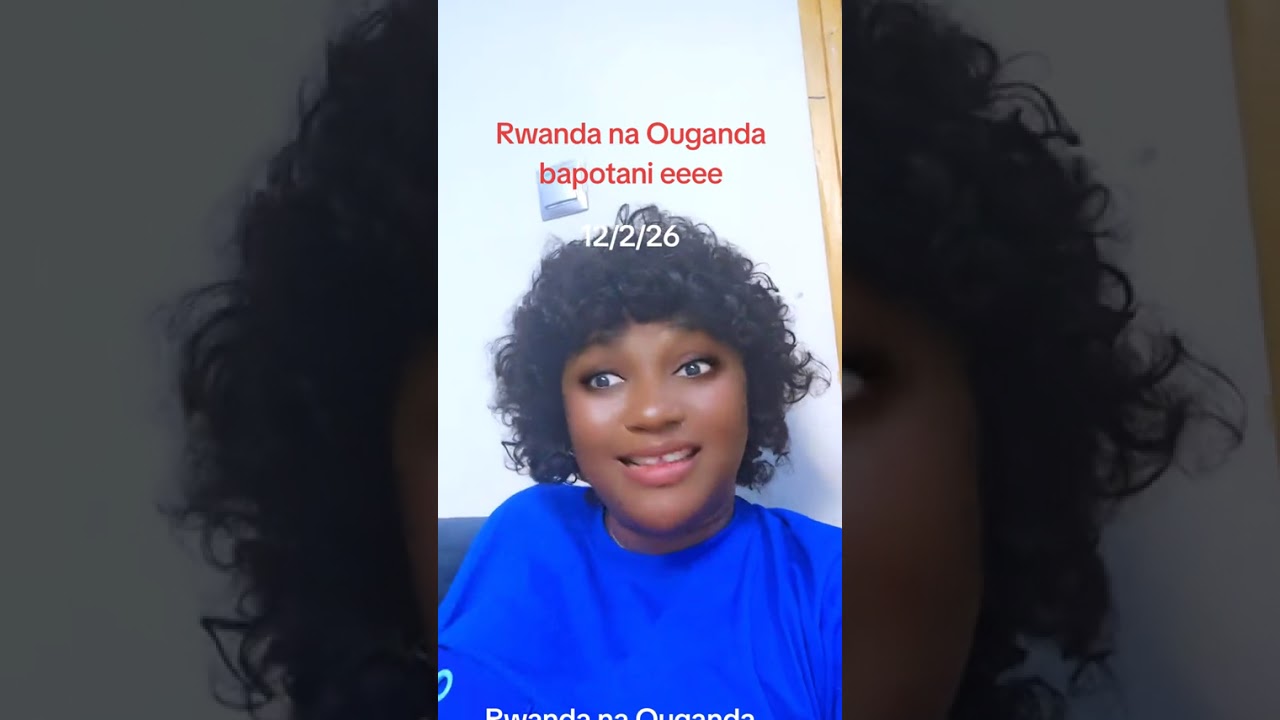 Rwanda na Ouganda ba potani ehhhhhhhh