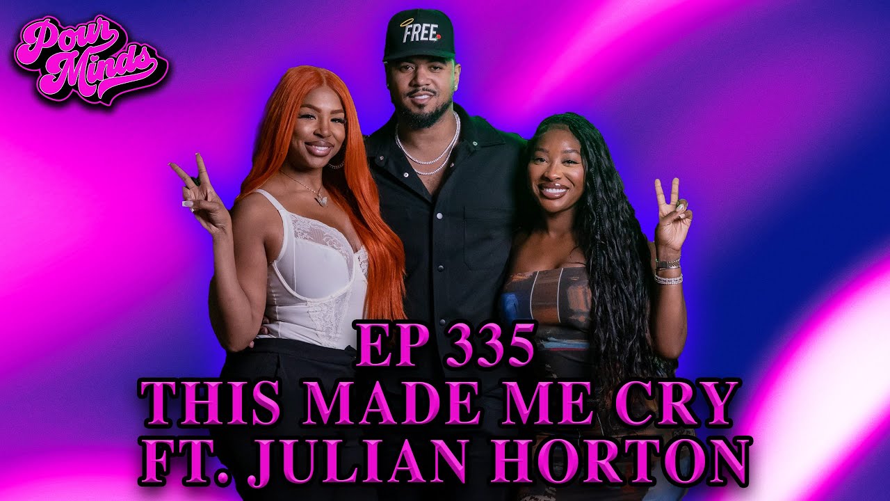 POUR MINDS Episode 335: This Made Me Cry FT. Julian Horton
