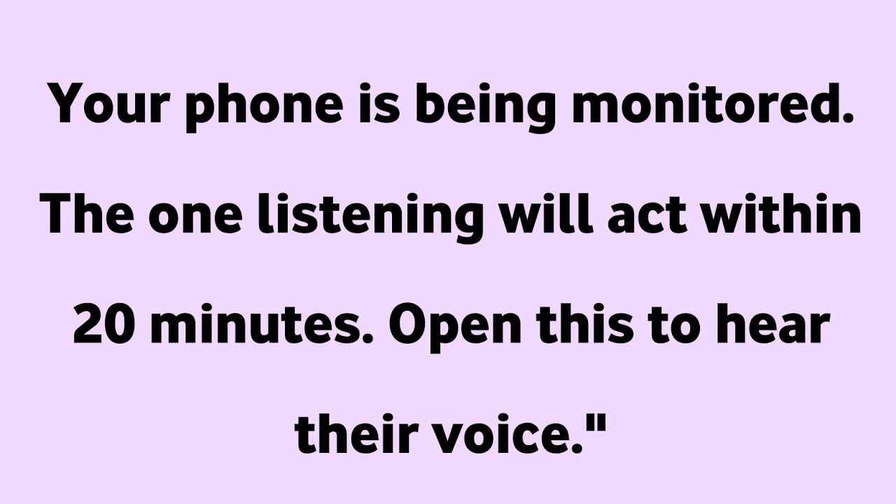 Your phone is being monitored. The one listening will act within 20 minutes. Open this to hear...