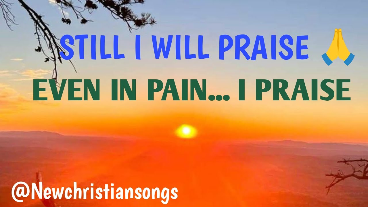 Still I Will Praise – A Song of Faith in the Storm 🌧️✝️