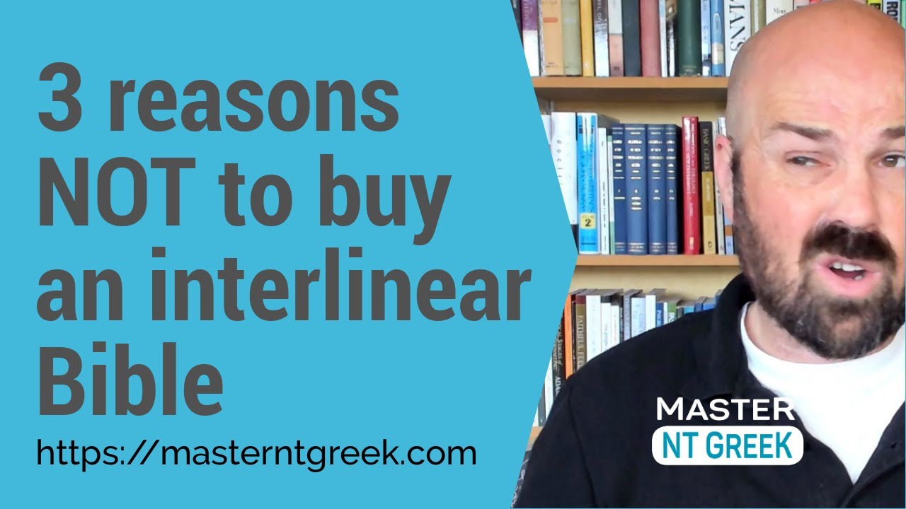Beginning Greek: 3 reasons NOT to buy an interlinear Bible