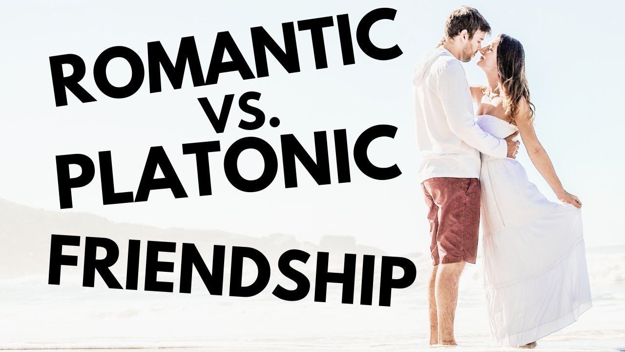 Romantic vs Platonic Friendship