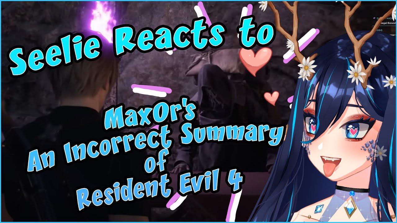 Seelie Reacts to Max0r's Incorrect Summary of Resident Evil 4