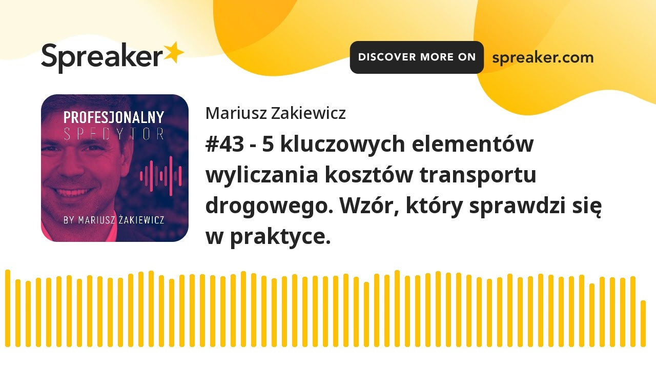 #43 - 5 kluczowych elementów wyliczania kosztów transportu drogowego. Wzór, który sprawdzi się w pra