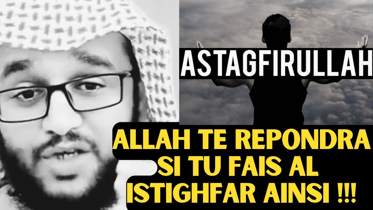 PAR ALLAH, ALLAH TE REPONDRA SI TU FAIS AL ISTIGHFAR DE CETTE MANIERE ...